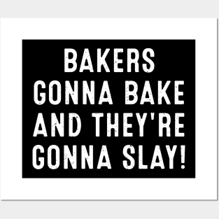 Bakers Gonna Bake and They're Gonna Slay Posters and Art